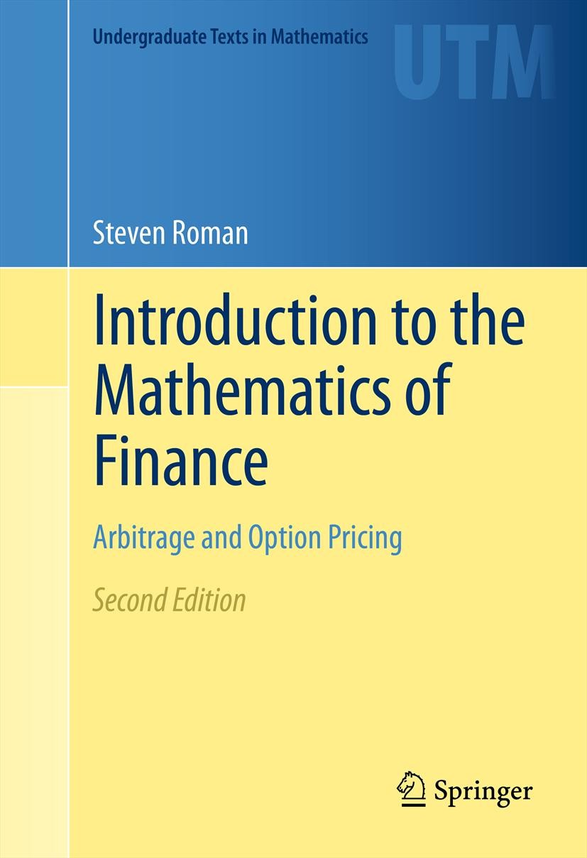 Titlebook: Introduction to the Mathematics of Finance; Arbitrage and Option Steven Roman Textbook 2012Latest edition Steven Roman 2012 Black-Scholes o Titlebook: Introduction to the Mathematics of Finance; Arbitrage and Option Steven Roman Textbook 2012Latest edition Steven Roman 2012 Black-Scholes o