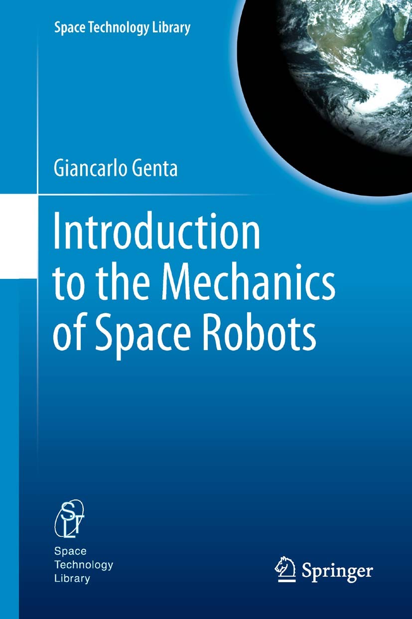 Titlebook: Introduction to the Mechanics of Space Robots; Giancarlo Genta Book 2012 Springer Science+Business Media B.V. 2012 Energy sources of space Titlebook: Introduction to the Mechanics of Space Robots; Giancarlo Genta Book 2012 Springer Science+Business Media B.V. 2012 Energy sources of space