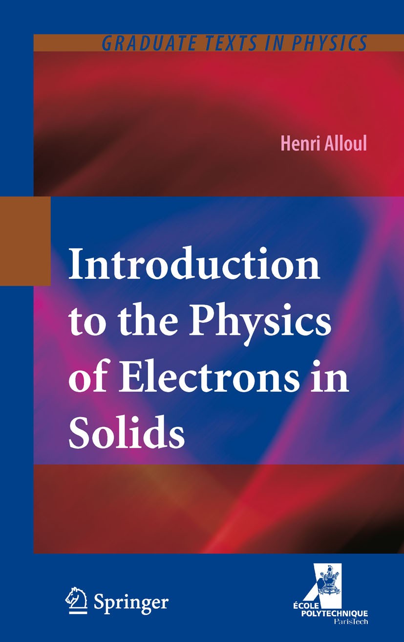 Titlebook: Introduction to the Physics of Electrons in Solids; Henri Alloul Textbook 2011 Springer-Verlag Berlin Heidelberg 2011 Band structures.Elec Titlebook: Introduction to the Physics of Electrons in Solids; Henri Alloul Textbook 2011 Springer-Verlag Berlin Heidelberg 2011 Band structures.Elec