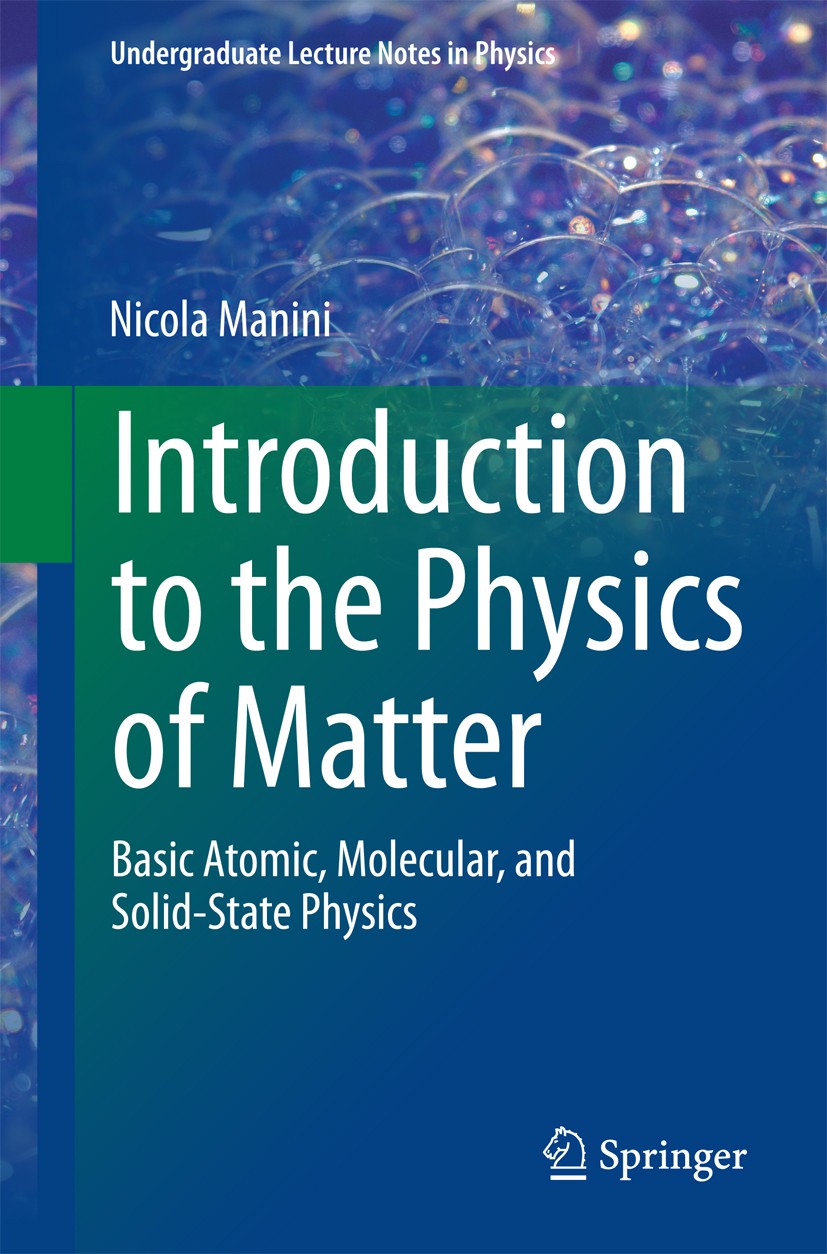 Titlebook: Introduction to the Physics of Matter; Basic atomic, molecu Nicola Manini Textbook 20141st edition Springer Nature Switzerland AG 2014 Adia Titlebook: Introduction to the Physics of Matter; Basic atomic, molecu Nicola Manini Textbook 20141st edition Springer Nature Switzerland AG 2014 Adia