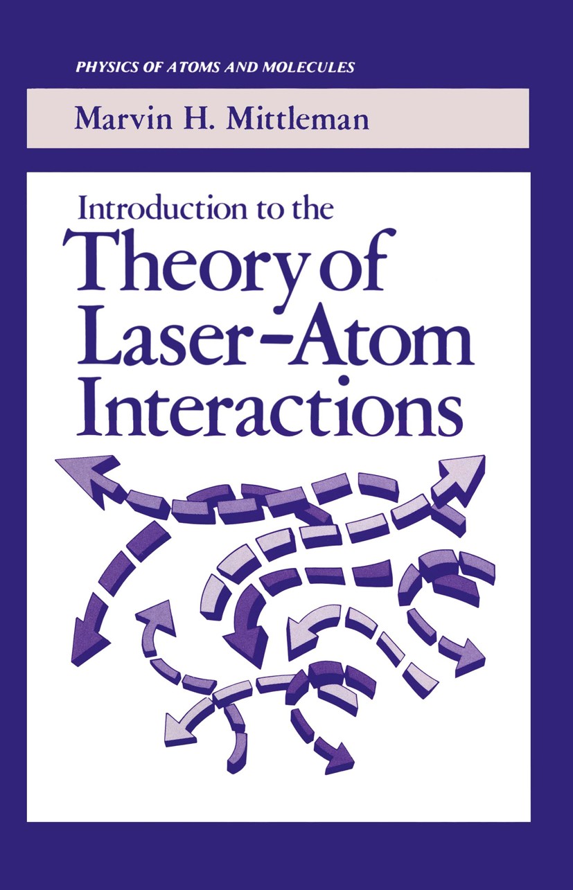 Titlebook: Introduction to the Theory of Laser-Atom Interactions; Marvin H. Mittleman Book 1982 Springer Science+Business Media New York 1982 atom.el Titlebook: Introduction to the Theory of Laser-Atom Interactions; Marvin H. Mittleman Book 1982 Springer Science+Business Media New York 1982 atom.el