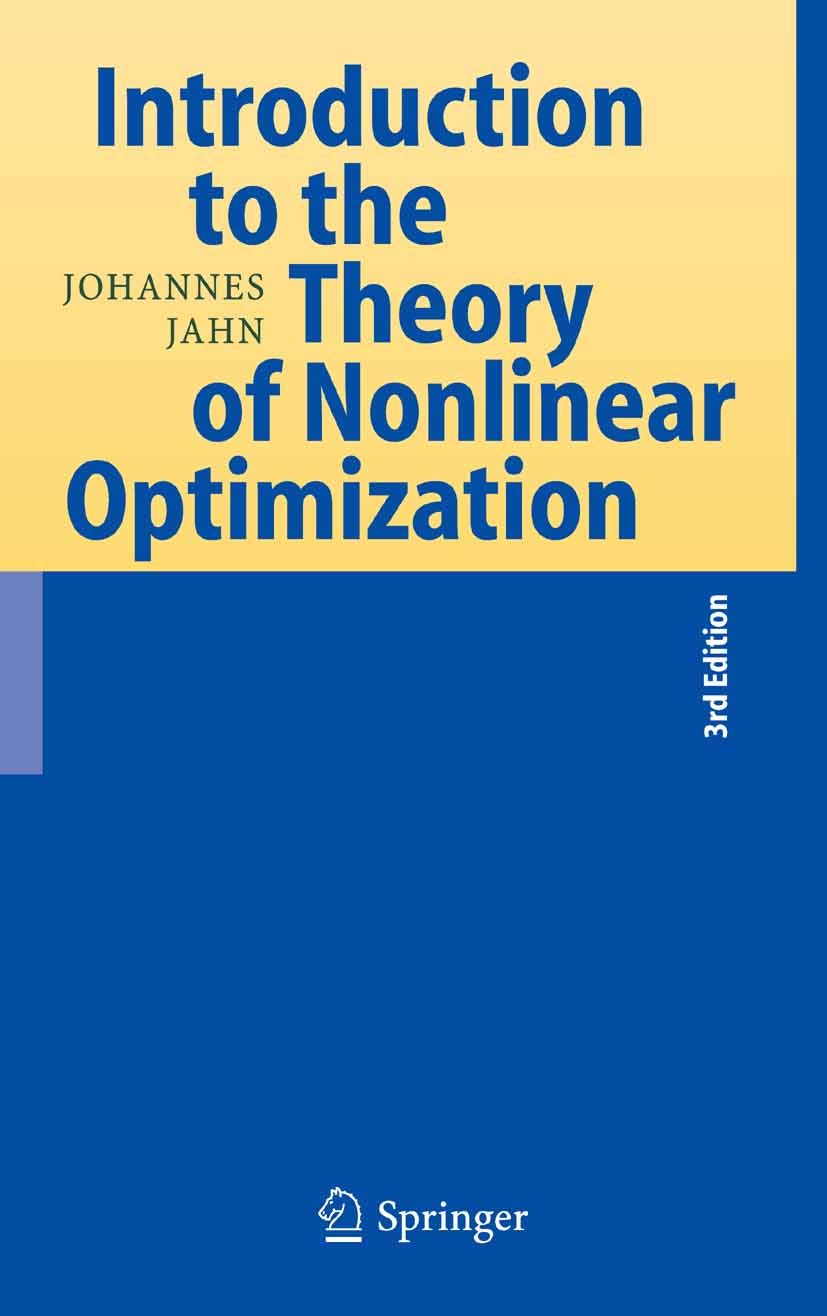 Titlebook: Introduction to the Theory of Nonlinear Optimization; Johannes Jahn Book 20073rd edition Springer-Verlag Berlin Heidelberg 2007 Calculus o Titlebook: Introduction to the Theory of Nonlinear Optimization; Johannes Jahn Book 20073rd edition Springer-Verlag Berlin Heidelberg 2007 Calculus o