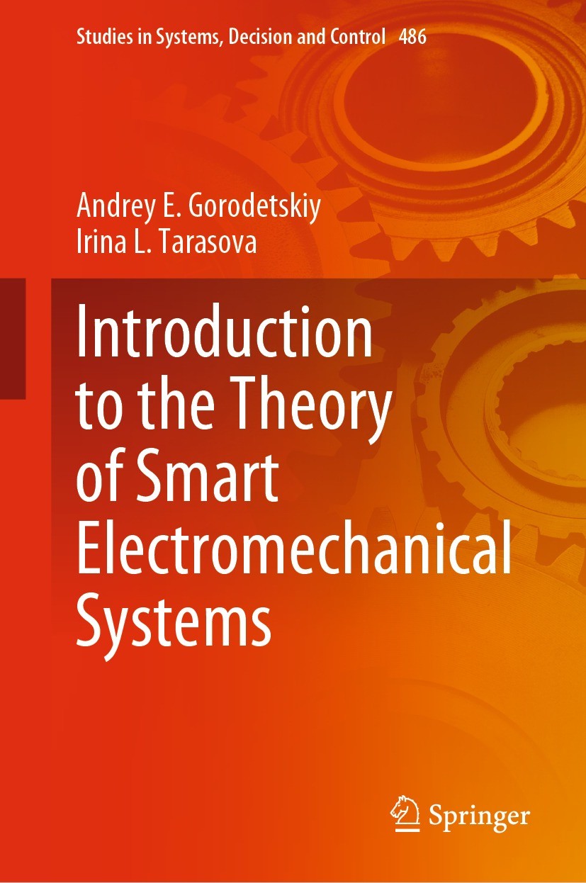 Titlebook: Introduction to the Theory of Smart Electromechanical Systems; Andrey E. Gorodetskiy,Irina L. Tarasova Book 2023 The Editor(s) (if applica Titlebook: Introduction to the Theory of Smart Electromechanical Systems; Andrey E. Gorodetskiy,Irina L. Tarasova Book 2023 The Editor(s) (if applica