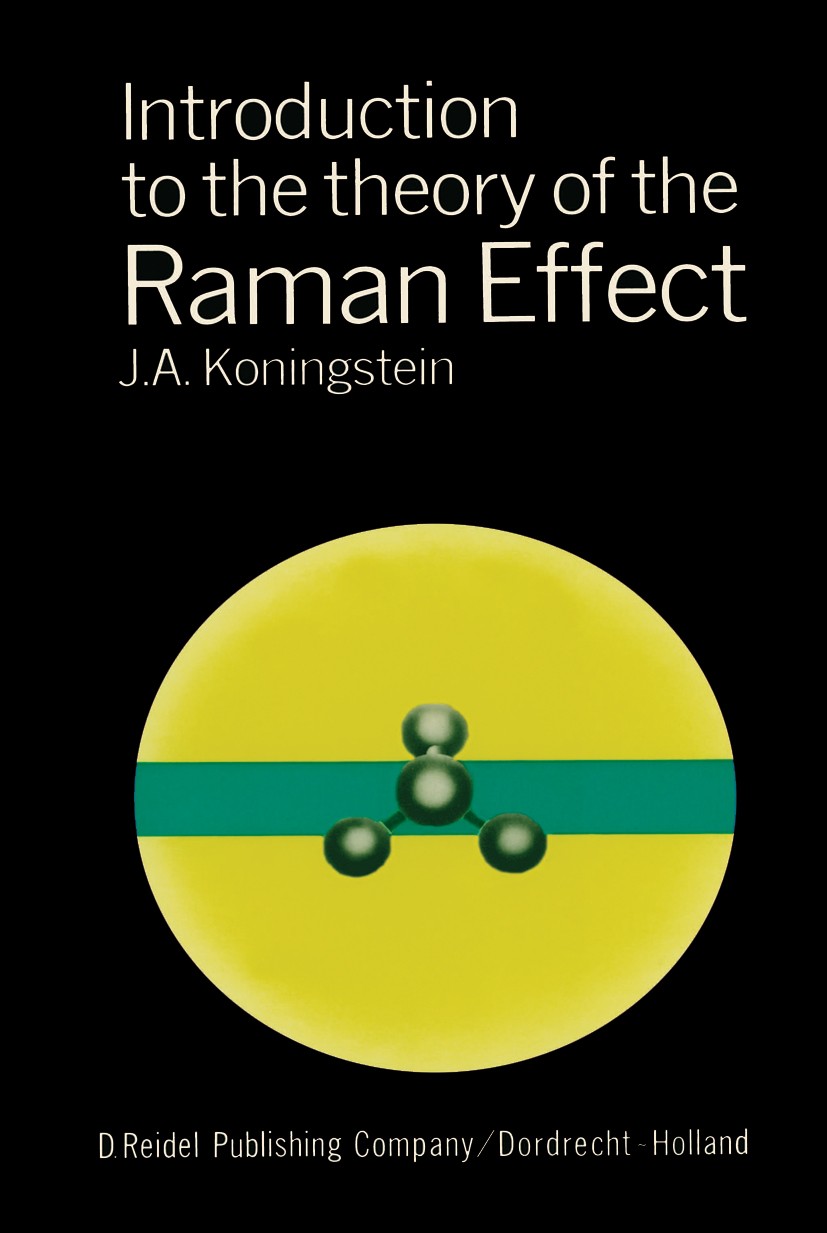 Titlebook: Introduction to the Theory of the Raman Effect; J. A. Koningstein Book 1972 D. Reidel Publishing Company, Dordrecht, Holland 1972 Absorpti Titlebook: Introduction to the Theory of the Raman Effect; J. A. Koningstein Book 1972 D. Reidel Publishing Company, Dordrecht, Holland 1972 Absorpti