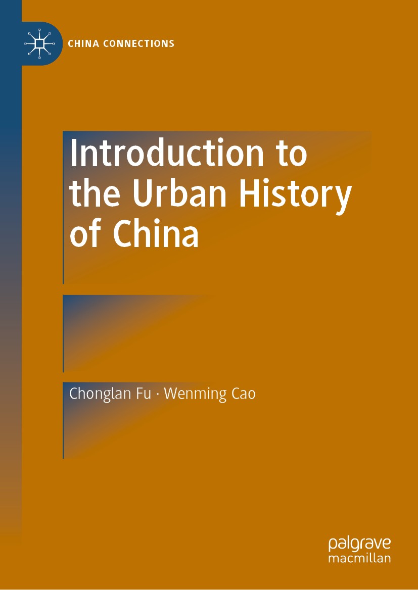 Titlebook: Introduction to the Urban History of China; Chonglan Fu,Wenming Cao Book 2019 Social Sciences Academic Press 2019 History and China’s Urba Titlebook: Introduction to the Urban History of China; Chonglan Fu,Wenming Cao Book 2019 Social Sciences Academic Press 2019 History and China’s Urba