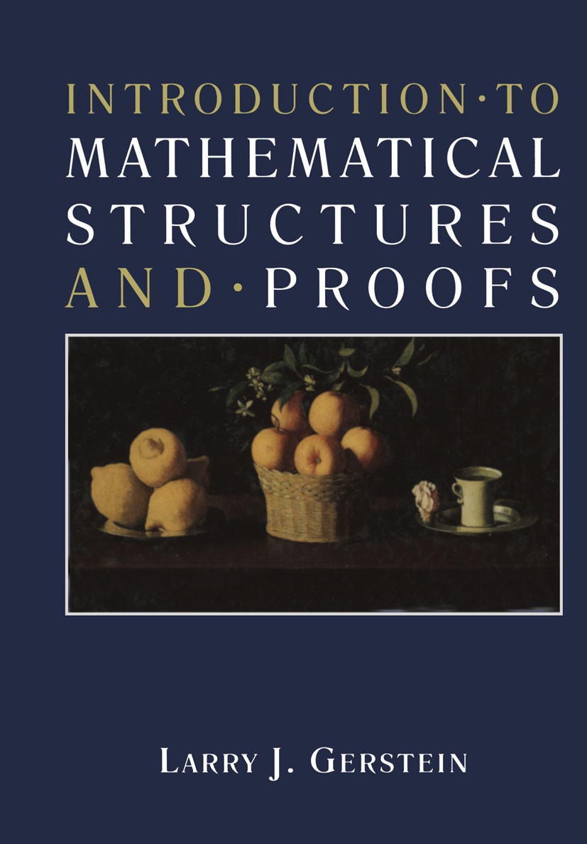 Titlebook: Introduction · to Mathematical Structures and · Proofs; Larry J. Gerstein Book 1996 Springer Science+Business Media New York 1996 Permutat Titlebook: Introduction · to Mathematical Structures and · Proofs; Larry J. Gerstein Book 1996 Springer Science+Business Media New York 1996 Permutat
