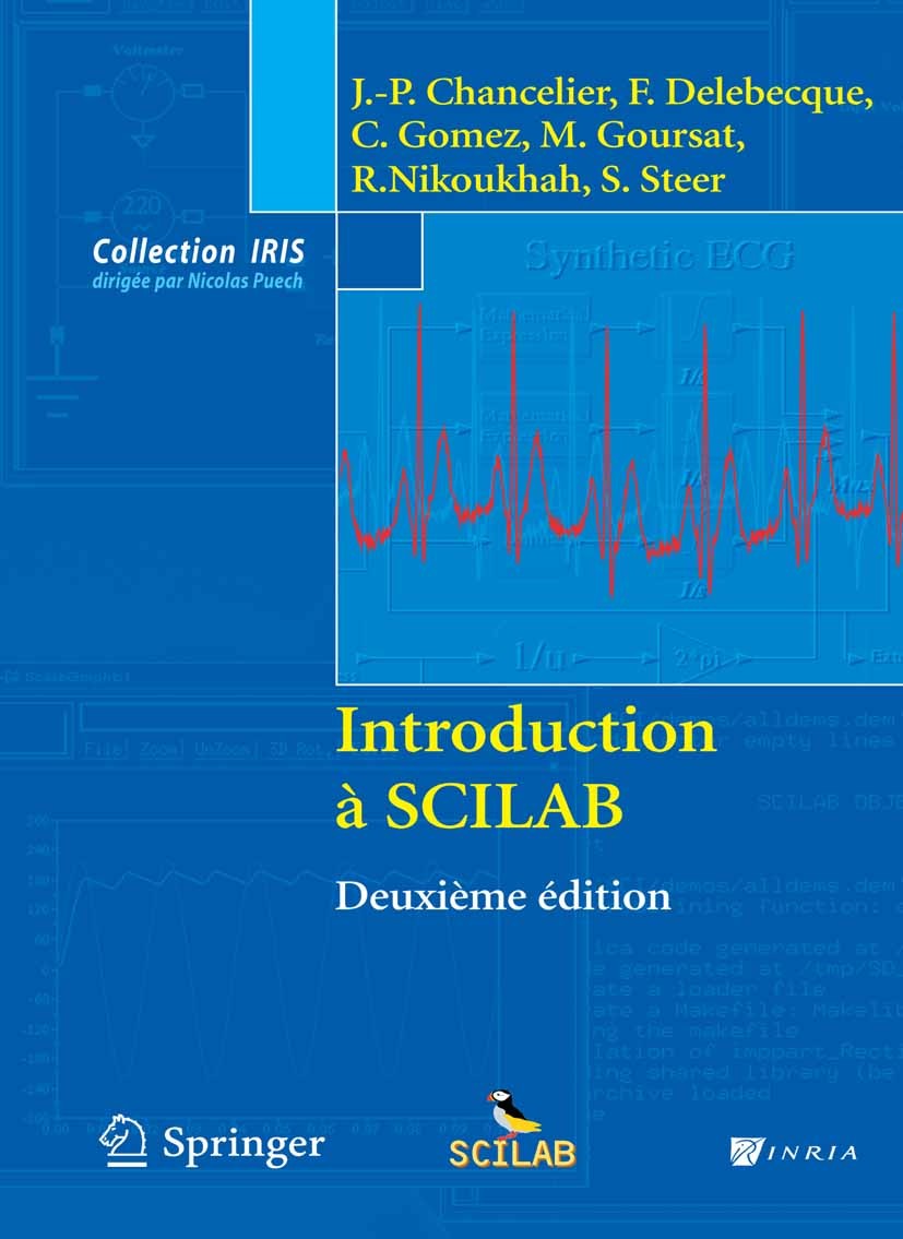 Titlebook: Introduction à SCILAB; Jean-Philippe Chancelier,François Delebecque,Serge Textbook 2007Latest edition Springer-Verlag Paris 2007 SCILAB.an Titlebook: Introduction à SCILAB; Jean-Philippe Chancelier,François Delebecque,Serge Textbook 2007Latest edition Springer-Verlag Paris 2007 SCILAB.an