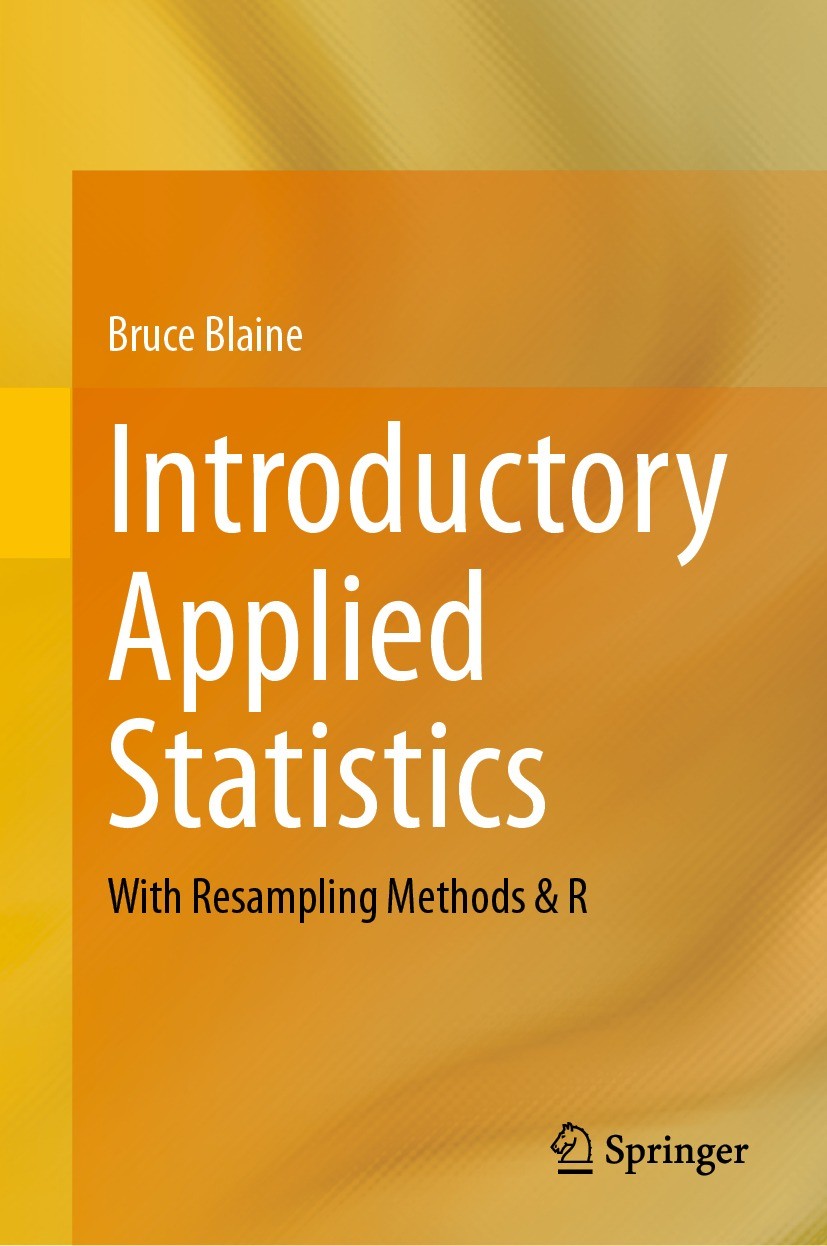 Titlebook: Introductory Applied Statistics; With Resampling Meth Bruce Blaine Textbook 2023 The Editor(s) (if applicable) and The Author(s), under exc Titlebook: Introductory Applied Statistics; With Resampling Meth Bruce Blaine Textbook 2023 The Editor(s) (if applicable) and The Author(s), under exc