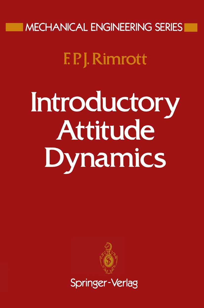 Titlebook: Introductory Attitude Dynamics; F. P. J. Rimrott Book 1989 Springer-Verlag New York Inc. 1989 Rotor.dynamics.moon.platform.satellites Titlebook: Introductory Attitude Dynamics; F. P. J. Rimrott Book 1989 Springer-Verlag New York Inc. 1989 Rotor.dynamics.moon.platform.satellites