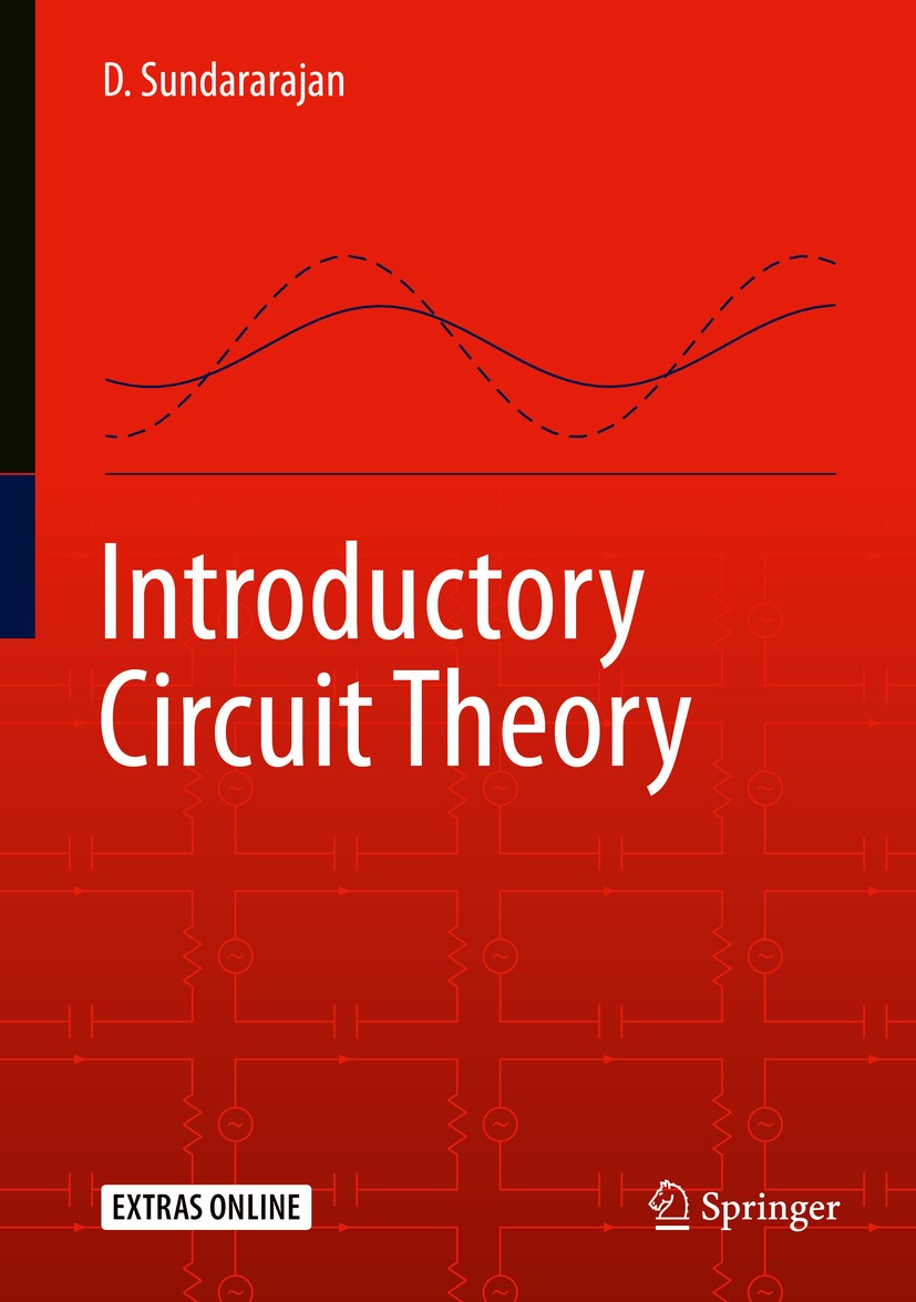 Titlebook: Introductory Circuit Theory; D. Sundararajan Textbook 2020 Springer Nature Switzerland AG 2020 Circuits textbook.Electronic circuit design Titlebook: Introductory Circuit Theory; D. Sundararajan Textbook 2020 Springer Nature Switzerland AG 2020 Circuits textbook.Electronic circuit design