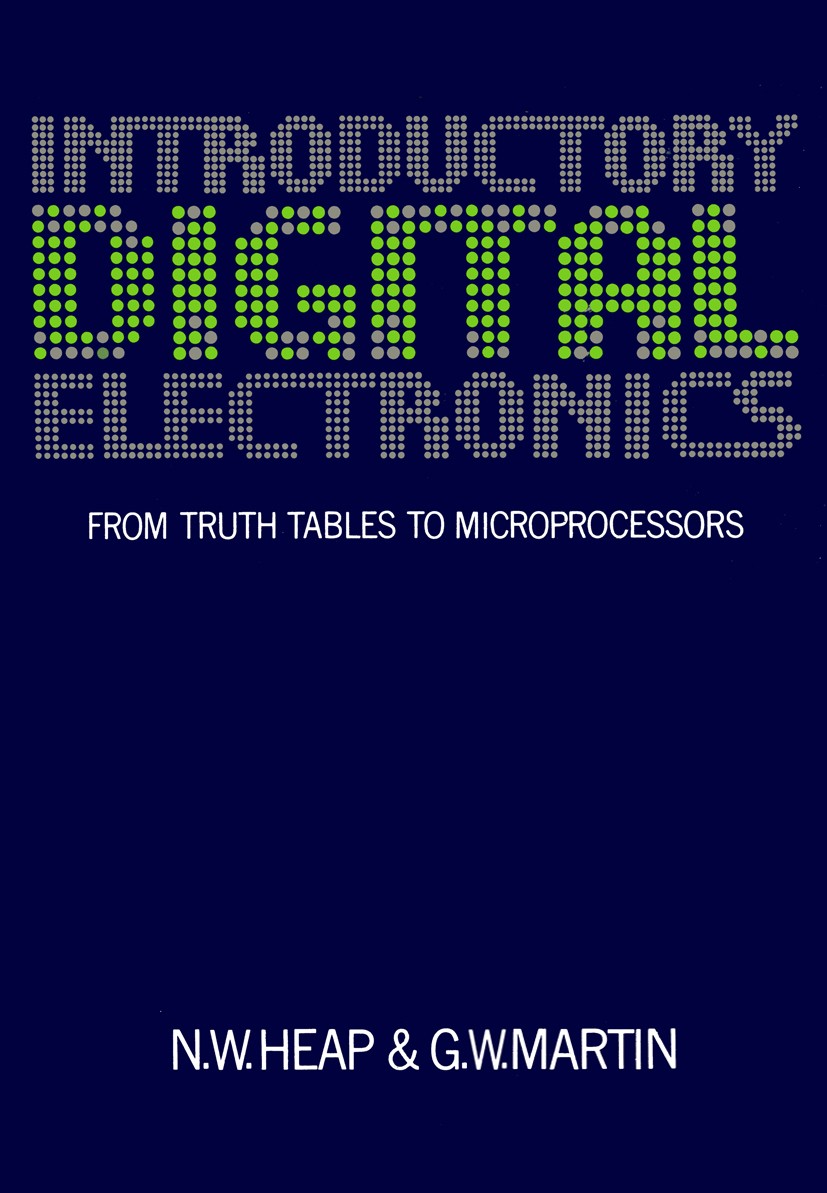 Titlebook: Introductory Digital Electronics; From Truth Tables to N. W. Heap,G. W. Martin Book 1982 The Open University Press 1982 Counter.Multiplexer Titlebook: Introductory Digital Electronics; From Truth Tables to N. W. Heap,G. W. Martin Book 1982 The Open University Press 1982 Counter.Multiplexer