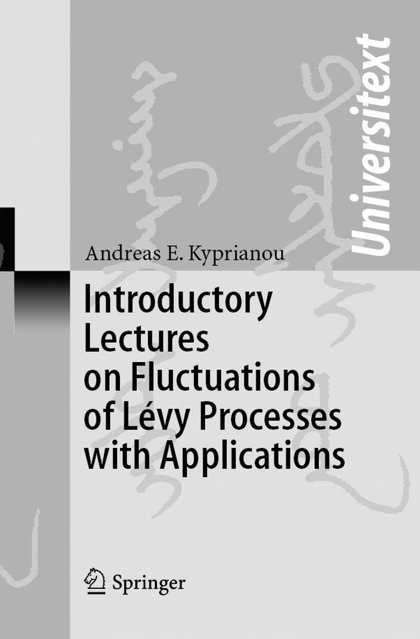 Titlebook: Introductory Lectures on Fluctuations of Lévy Processes with Applications; Andreas E. Kyprianou Textbook 20061st edition Springer-Verlag B Titlebook: Introductory Lectures on Fluctuations of Lévy Processes with Applications; Andreas E. Kyprianou Textbook 20061st edition Springer-Verlag B