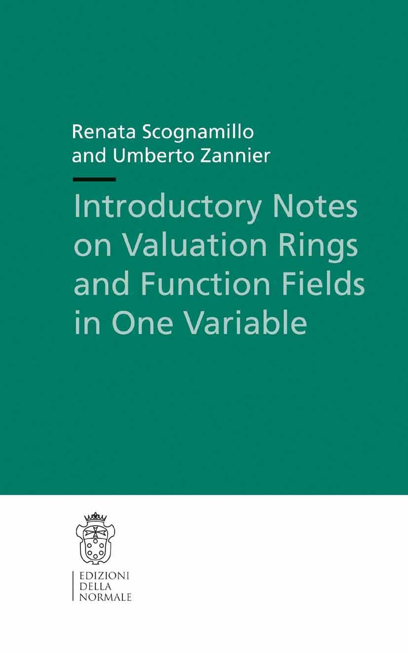 Titlebook: Introductory Notes on Valuation Rings and Function Fields in One Variable; Renata Scognamillo,Umberto Zannier Textbook 2014 Edizioni della Titlebook: Introductory Notes on Valuation Rings and Function Fields in One Variable; Renata Scognamillo,Umberto Zannier Textbook 2014 Edizioni della