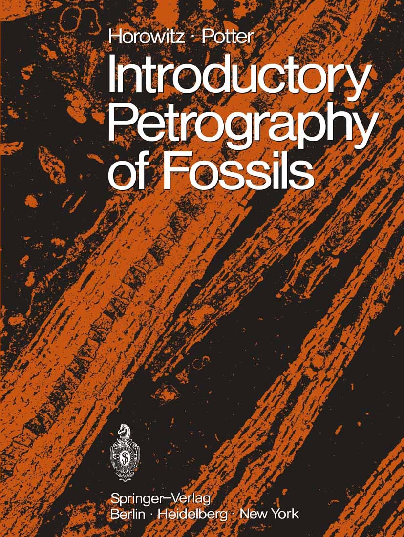 Titlebook: Introductory Petrography of Fossils; Alan Stanley Horowitz,Paul Edwin Potter Book 1971 Springer-Verlag Berlin · Heidelberg 1971 Fossil.Fos Titlebook: Introductory Petrography of Fossils; Alan Stanley Horowitz,Paul Edwin Potter Book 1971 Springer-Verlag Berlin · Heidelberg 1971 Fossil.Fos