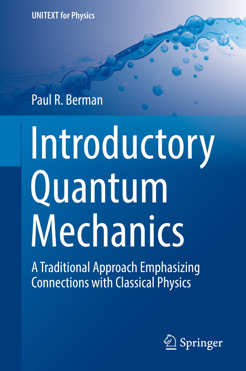Titlebook: Introductory Quantum Mechanics; A Traditional Approa Paul R. Berman Textbook 2018 Springer Nature Switzerland AG 2018 Basic Quantum Mechani Titlebook: Introductory Quantum Mechanics; A Traditional Approa Paul R. Berman Textbook 2018 Springer Nature Switzerland AG 2018 Basic Quantum Mechani