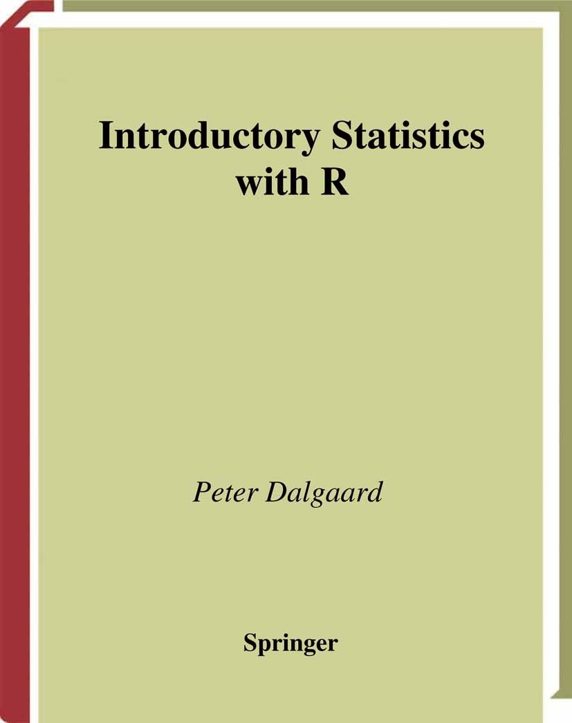 Titlebook: Introductory Statistics with R; Peter Dalgaard Textbook 20021st edition Springer-Verlag New York 2002 ANOVA.Descriptive statistics.Fitting Titlebook: Introductory Statistics with R; Peter Dalgaard Textbook 20021st edition Springer-Verlag New York 2002 ANOVA.Descriptive statistics.Fitting