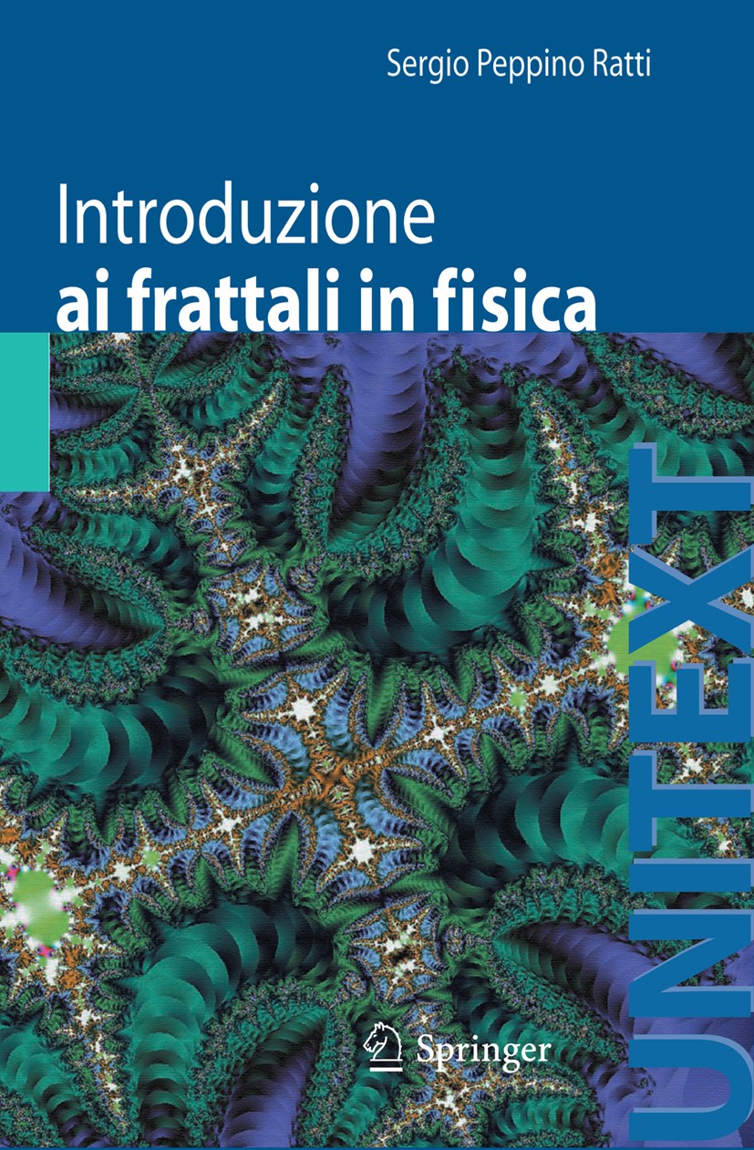 Titlebook: Introduzione ai frattali in fisica; Sergio Peppino Ratti Book 2011 Springer Milan 2011 caos e complessità.dimensione frattale.econofisica. Titlebook: Introduzione ai frattali in fisica; Sergio Peppino Ratti Book 2011 Springer Milan 2011 caos e complessità.dimensione frattale.econofisica.