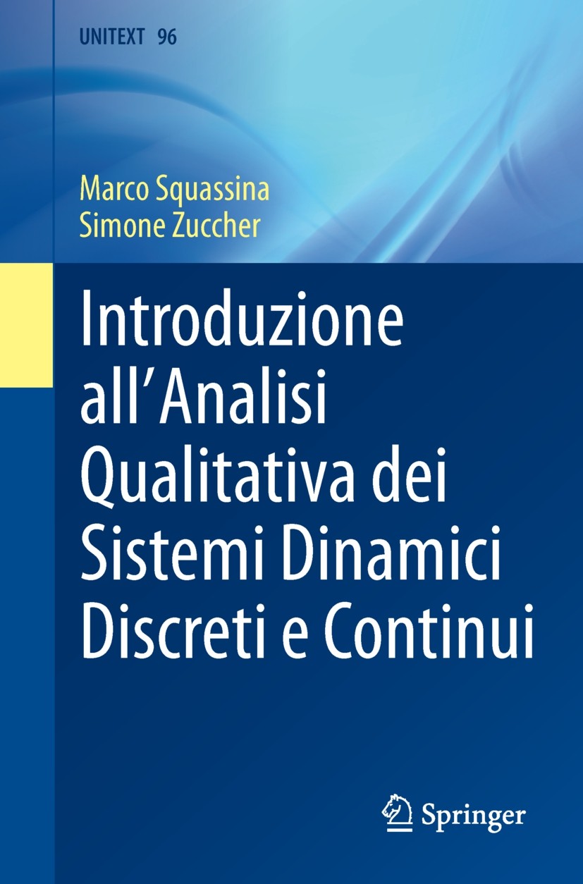 Titlebook: Introduzione all‘Analisi Qualitativa dei Sistemi Dinamici Discreti e Continui; Marco Squassina,Simone Zuccher Textbook 2016 Springer-Verla Titlebook: Introduzione all‘Analisi Qualitativa dei Sistemi Dinamici Discreti e Continui; Marco Squassina,Simone Zuccher Textbook 2016 Springer-Verla