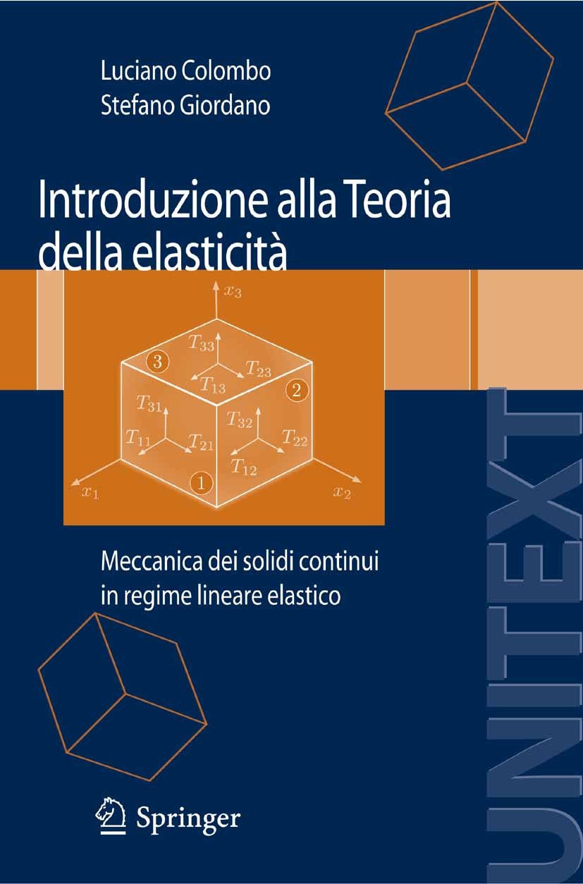 Titlebook: Introduzione alla Teoria della elasticità; Meccanica dei solidi Luciano Colombo,Stefano Giordano Textbook 2007 Springer-Verlag Milan 2007 M Titlebook: Introduzione alla Teoria della elasticità; Meccanica dei solidi Luciano Colombo,Stefano Giordano Textbook 2007 Springer-Verlag Milan 2007 M
