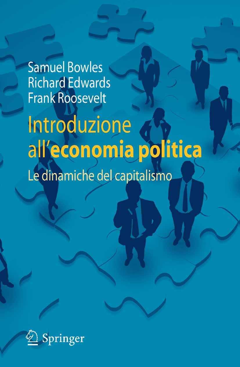 Titlebook: Introduzione all‘economia politica; Le dinamiche del cap Samuel Bowles,Richard Edwards,Frank Roosevelt Textbook Mar 2011Latest edition Spri Titlebook: Introduzione all‘economia politica; Le dinamiche del cap Samuel Bowles,Richard Edwards,Frank Roosevelt Textbook Mar 2011Latest edition Spri