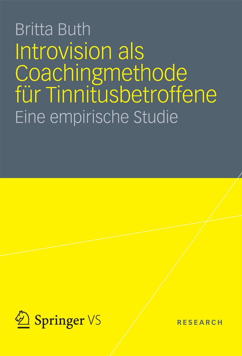 Titlebook: Introvision als Coachingmethode für Tinnitusbetroffene; Eine empirische Stud Britta Buth Book 2012 VS Verlag f�r Sozialwissenschaften | Spr Titlebook: Introvision als Coachingmethode für Tinnitusbetroffene; Eine empirische Stud Britta Buth Book 2012 VS Verlag f�r Sozialwissenschaften | Spr