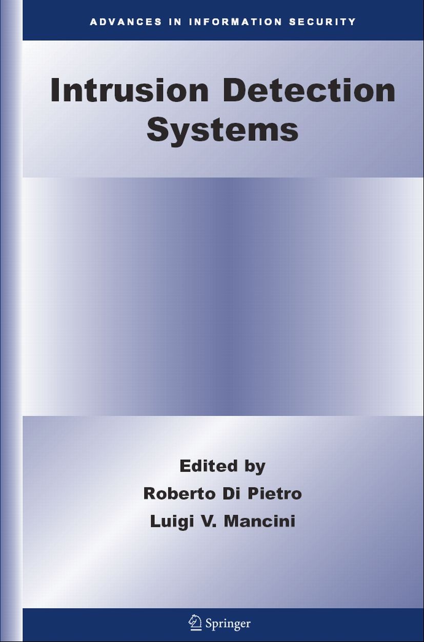 Titlebook: Intrusion Detection Systems; Luigi V. Mancini,Roberto Pietro Book 2008 Springer-Verlag US 2008 Bridging.Correlation Analysis.Denial of Ser Titlebook: Intrusion Detection Systems; Luigi V. Mancini,Roberto Pietro Book 2008 Springer-Verlag US 2008 Bridging.Correlation Analysis.Denial of Ser