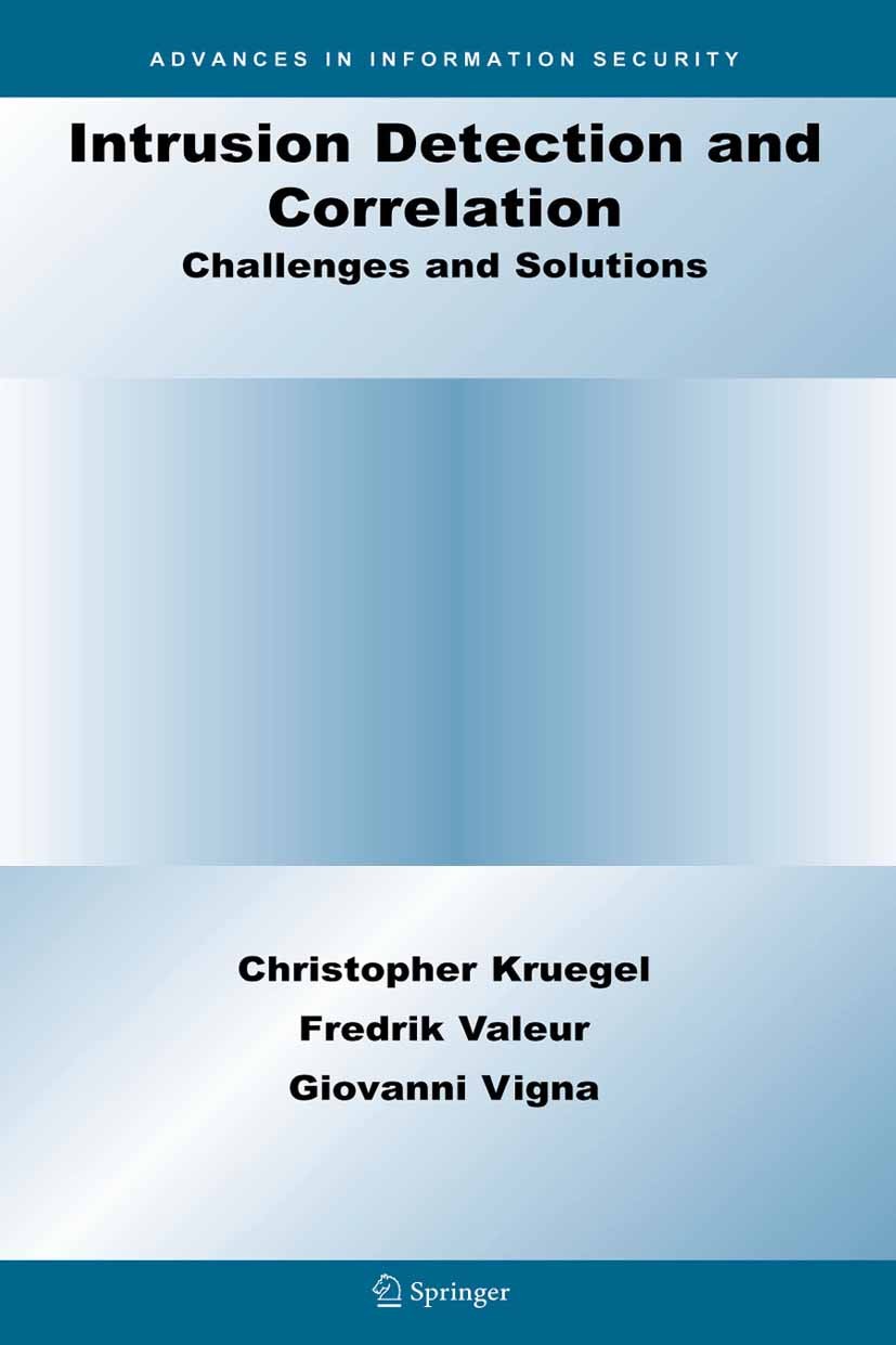 Titlebook: Intrusion Detection and Correlation; Challenges and Solut Christopher Kruegel,Fredrik Valeur,Giovanni Vigna Book 2005 Springer-Verlag US 20 Titlebook: Intrusion Detection and Correlation; Challenges and Solut Christopher Kruegel,Fredrik Valeur,Giovanni Vigna Book 2005 Springer-Verlag US 20
