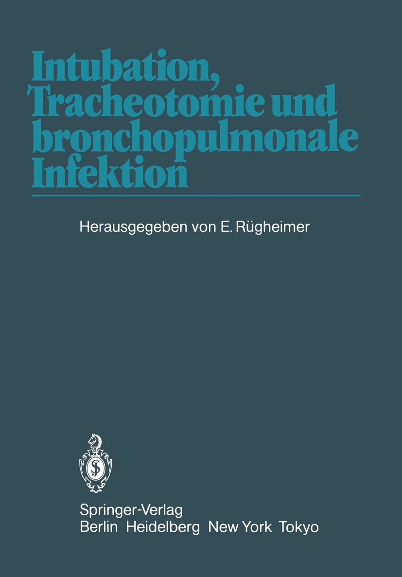 Titlebook: Intubation, Tracheotomie und bronchopulmonale Infektion; 1. Internationales E Erich Rügheimer Conference proceedings 1983 Springer-Verlag B Titlebook: Intubation, Tracheotomie und bronchopulmonale Infektion; 1. Internationales E Erich Rügheimer Conference proceedings 1983 Springer-Verlag B