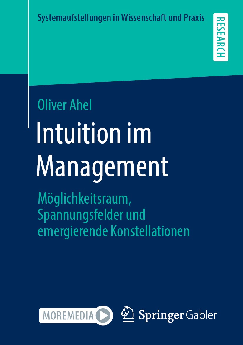 Titlebook: Intuition im Management; Möglichkeitsraum, Sp Oliver Ahel Book 2020 Der/die Herausgeber bzw. der/die Autor(en), exklusiv lizenziert durch S Titlebook: Intuition im Management; Möglichkeitsraum, Sp Oliver Ahel Book 2020 Der/die Herausgeber bzw. der/die Autor(en), exklusiv lizenziert durch S