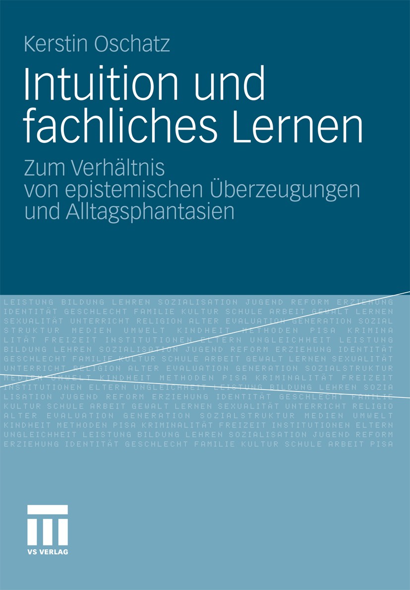 Titlebook: Intuition und fachliches Lernen; Zum Verhältnis von e Kerstin Oschatz Book 2011 VS Verlag für Sozialwissenschaften | Springer Fachmedien Wi Titlebook: Intuition und fachliches Lernen; Zum Verhältnis von e Kerstin Oschatz Book 2011 VS Verlag für Sozialwissenschaften | Springer Fachmedien Wi