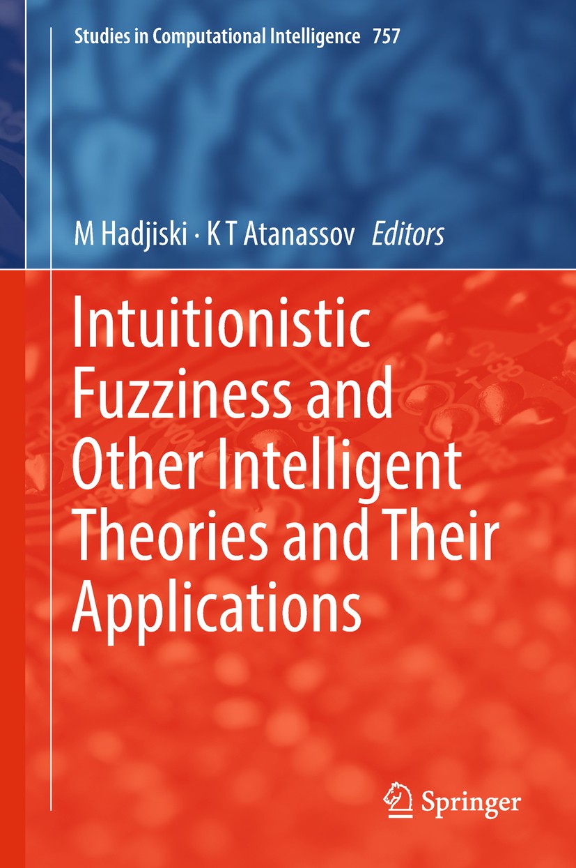 Titlebook: Intuitionistic Fuzziness and Other Intelligent Theories and Their Applications; M Hadjiski,K T Atanassov Book 2019 Springer International Titlebook: Intuitionistic Fuzziness and Other Intelligent Theories and Their Applications; M Hadjiski,K T Atanassov Book 2019 Springer International