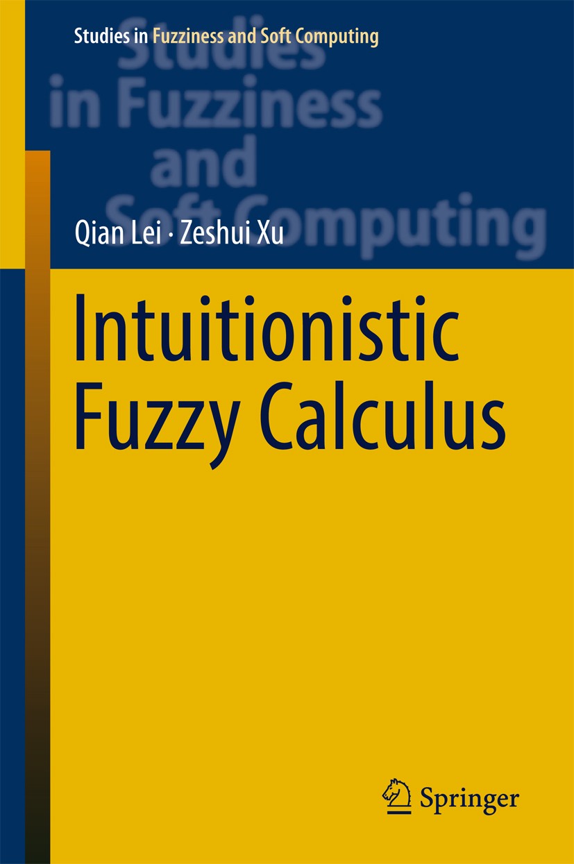 Titlebook: Intuitionistic Fuzzy Calculus; Qian Lei,Zeshui Xu Book 2017 Springer International Publishing AG, part of Springer Nature 2017 Intuitionis Titlebook: Intuitionistic Fuzzy Calculus; Qian Lei,Zeshui Xu Book 2017 Springer International Publishing AG, part of Springer Nature 2017 Intuitionis