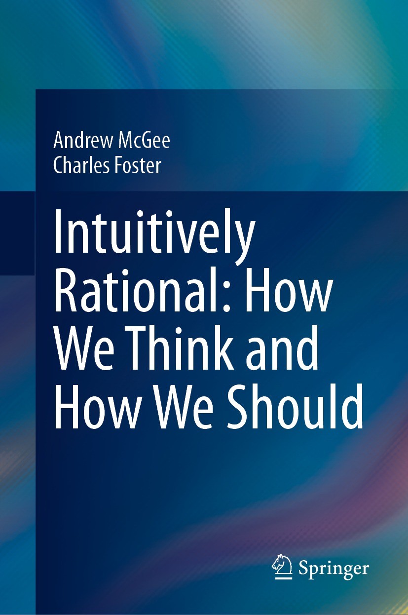 Titlebook: Intuitively Rational: How We Think and How We Should; Andrew McGee,Charles Foster Book 2024 The Editor(s) (if applicable) and The Author(s Titlebook: Intuitively Rational: How We Think and How We Should; Andrew McGee,Charles Foster Book 2024 The Editor(s) (if applicable) and The Author(s