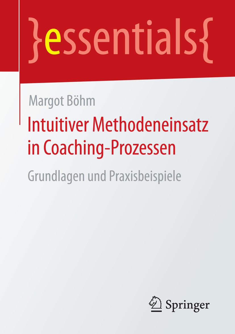 Titlebook: Intuitiver Methodeneinsatz in Coaching-Prozessen; Grundlagen und Praxi Margot Böhm Book 2016 Springer Fachmedien Wiesbaden GmbH, ein Teil v Titlebook: Intuitiver Methodeneinsatz in Coaching-Prozessen; Grundlagen und Praxi Margot Böhm Book 2016 Springer Fachmedien Wiesbaden GmbH, ein Teil v