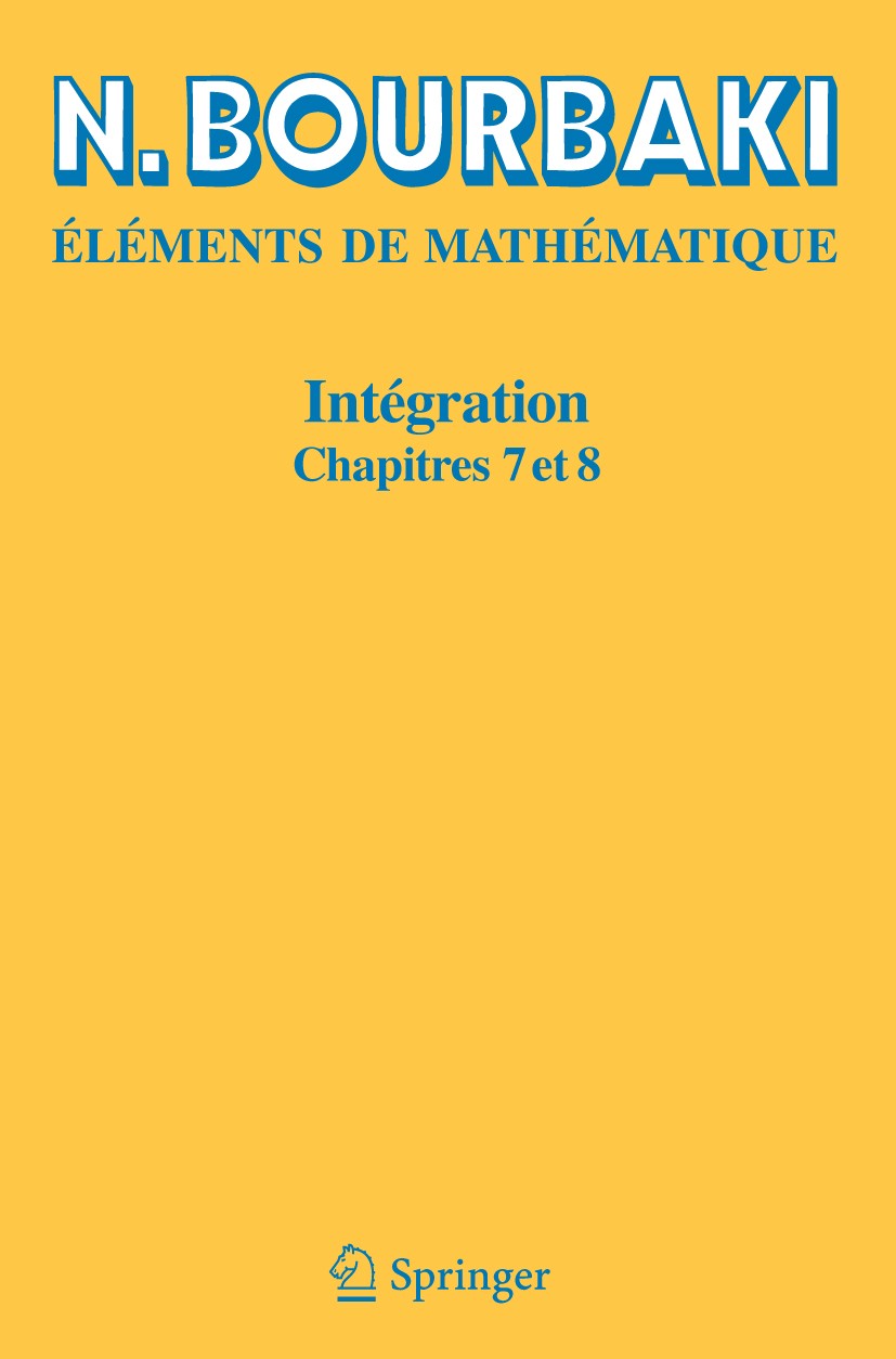 Titlebook: Intégration; Chapitres 7 à 8 N. Bourbaki Book 2007 Springer-Verlag Berlin Heidelberg 2007 Concolution et représentations.Intégration.Mesure Titlebook: Intégration; Chapitres 7 à 8 N. Bourbaki Book 2007 Springer-Verlag Berlin Heidelberg 2007 Concolution et représentations.Intégration.Mesure