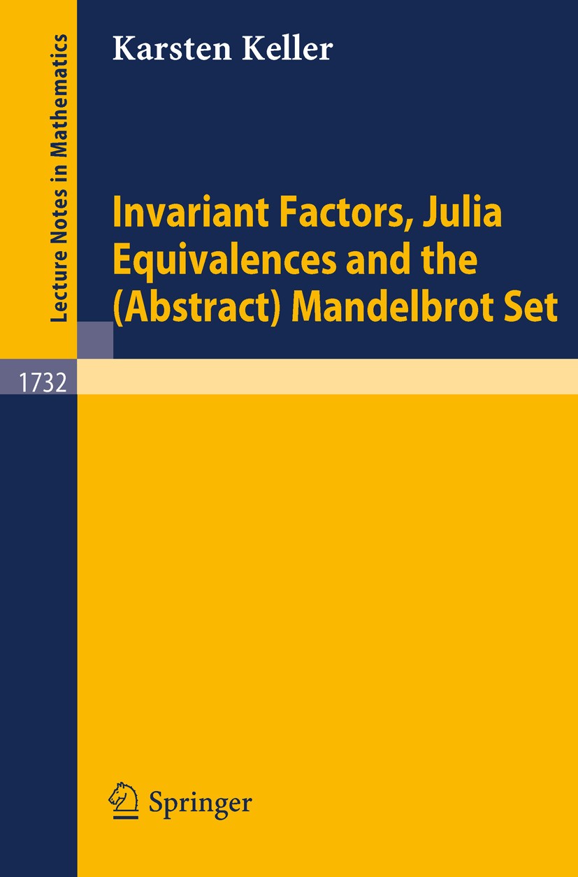 Titlebook: Invariant Factors, Julia Equivalences and the (Abstract) Mandelbrot Set; Karsten Keller Book 2000 Springer-Verlag Berlin Heidelberg 2000 J Titlebook: Invariant Factors, Julia Equivalences and the (Abstract) Mandelbrot Set; Karsten Keller Book 2000 Springer-Verlag Berlin Heidelberg 2000 J