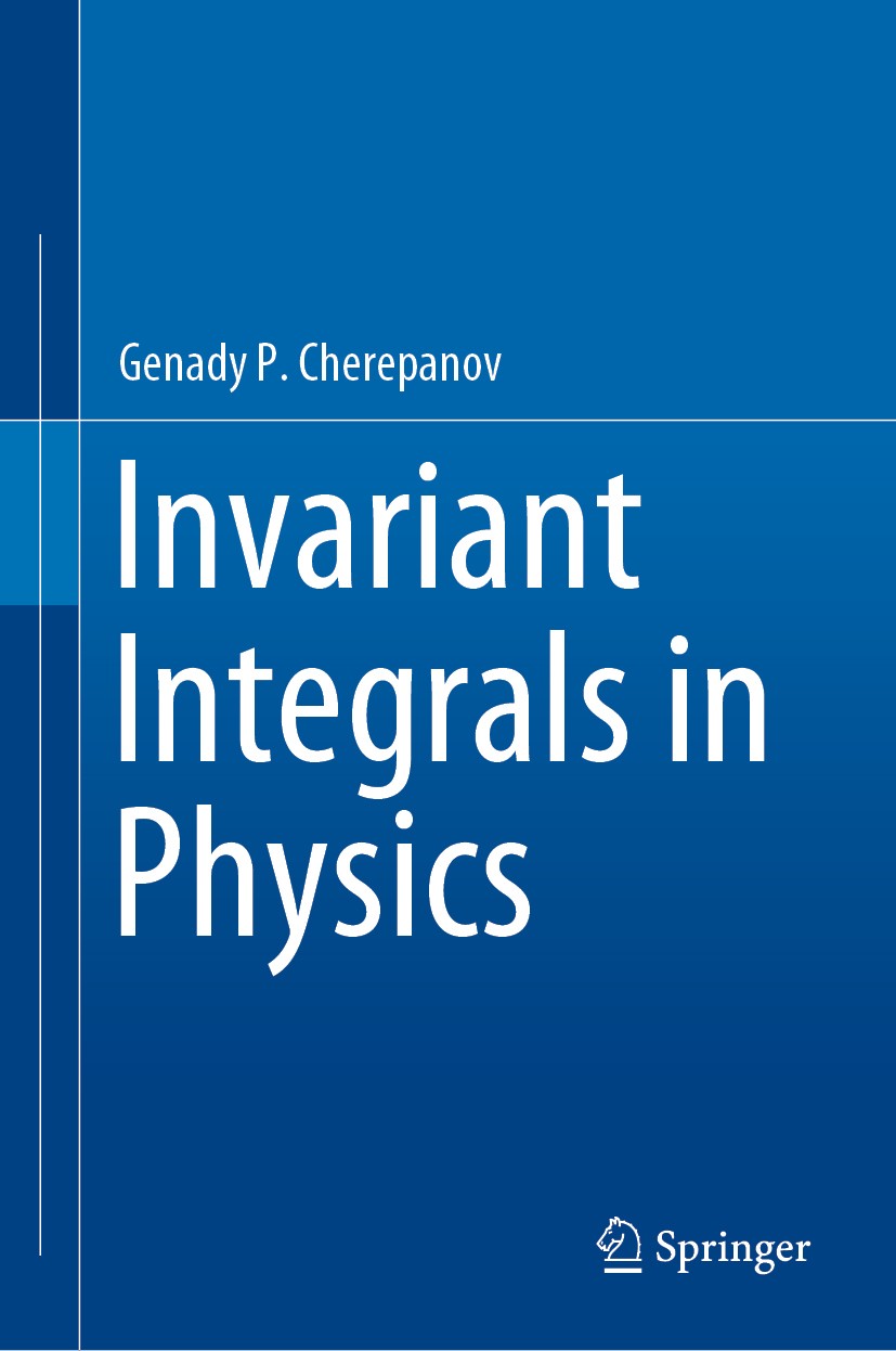 Titlebook: Invariant Integrals in Physics; Genady P. Cherepanov Book 2019 Springer Nature Switzerland AG 2019 Invariant or path-independent integrals Titlebook: Invariant Integrals in Physics; Genady P. Cherepanov Book 2019 Springer Nature Switzerland AG 2019 Invariant or path-independent integrals