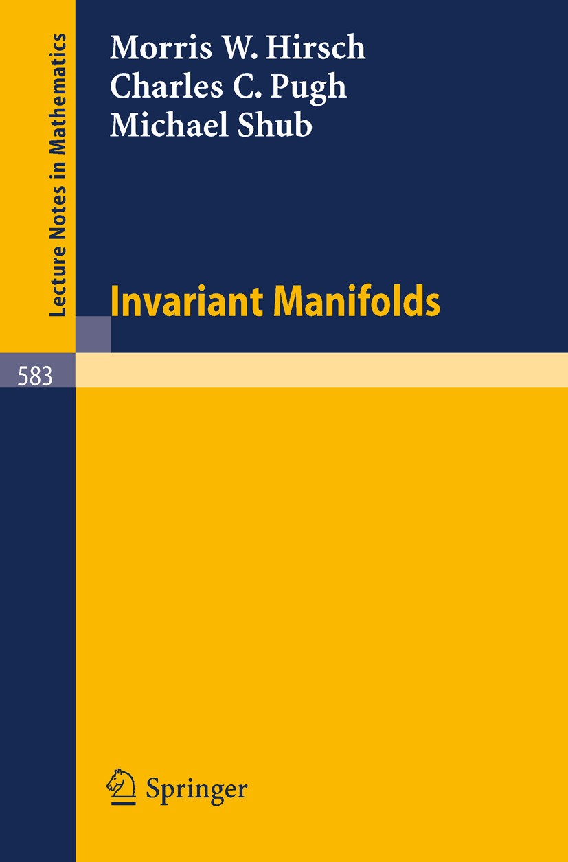 Titlebook: Invariant Manifolds; Morris W. Hirsch,Charles C. Pugh,Michael Shub Book 1977 Springer-Verlag Berlin Heidelberg 1977 Dynamisches System.Inv Titlebook: Invariant Manifolds; Morris W. Hirsch,Charles C. Pugh,Michael Shub Book 1977 Springer-Verlag Berlin Heidelberg 1977 Dynamisches System.Inv