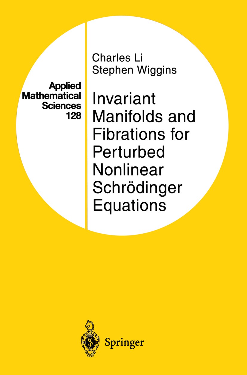 Titlebook: Invariant Manifolds and Fibrations for Perturbed Nonlinear Schrödinger Equations; Charles Li,Stephen Wiggins Book 1997 Springer Science+Bu Titlebook: Invariant Manifolds and Fibrations for Perturbed Nonlinear Schrödinger Equations; Charles Li,Stephen Wiggins Book 1997 Springer Science+Bu