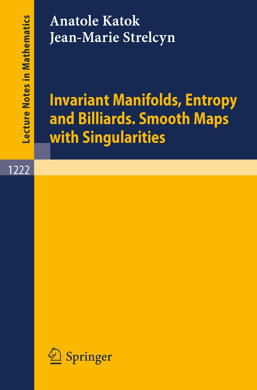 Titlebook: Invariant Manifolds, Entropy and Billiards. Smooth Maps with Singularities; Anatole Katok,Jean-Marie Strelcyn,Feliks Przytycki Book 1986 S Titlebook: Invariant Manifolds, Entropy and Billiards. Smooth Maps with Singularities; Anatole Katok,Jean-Marie Strelcyn,Feliks Przytycki Book 1986 S
