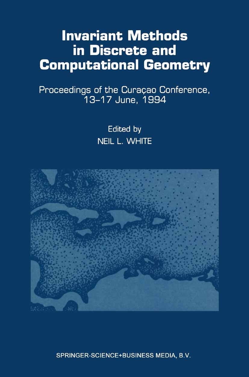 Titlebook: Invariant Methods in Discrete and Computational Geometry; Proceedings of the C Neil L. White Conference proceedings 1995 Springer Science+B Titlebook: Invariant Methods in Discrete and Computational Geometry; Proceedings of the C Neil L. White Conference proceedings 1995 Springer Science+B