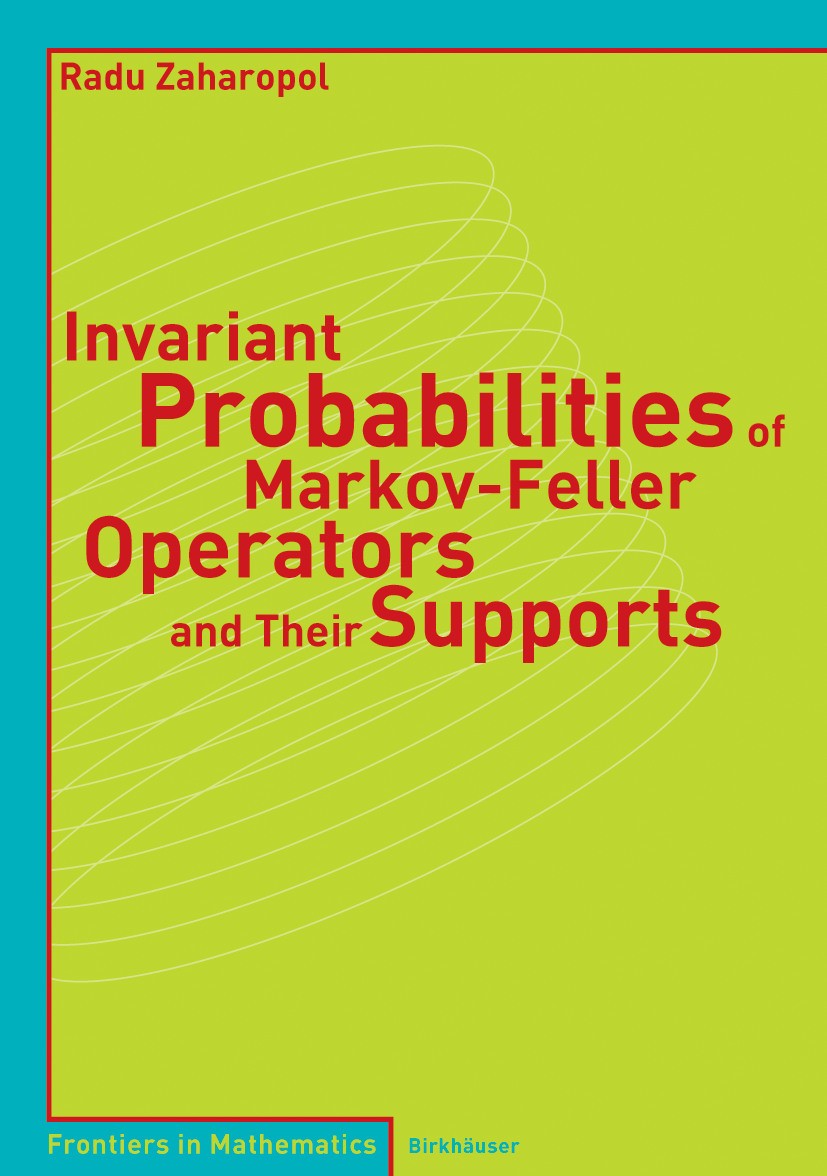 Titlebook: Invariant Probabilities of Markov-Feller Operators and Their Supports; Radu Zaharopol Book 2005 Birkhäuser Basel 2005 Feller process.Marko Titlebook: Invariant Probabilities of Markov-Feller Operators and Their Supports; Radu Zaharopol Book 2005 Birkhäuser Basel 2005 Feller process.Marko