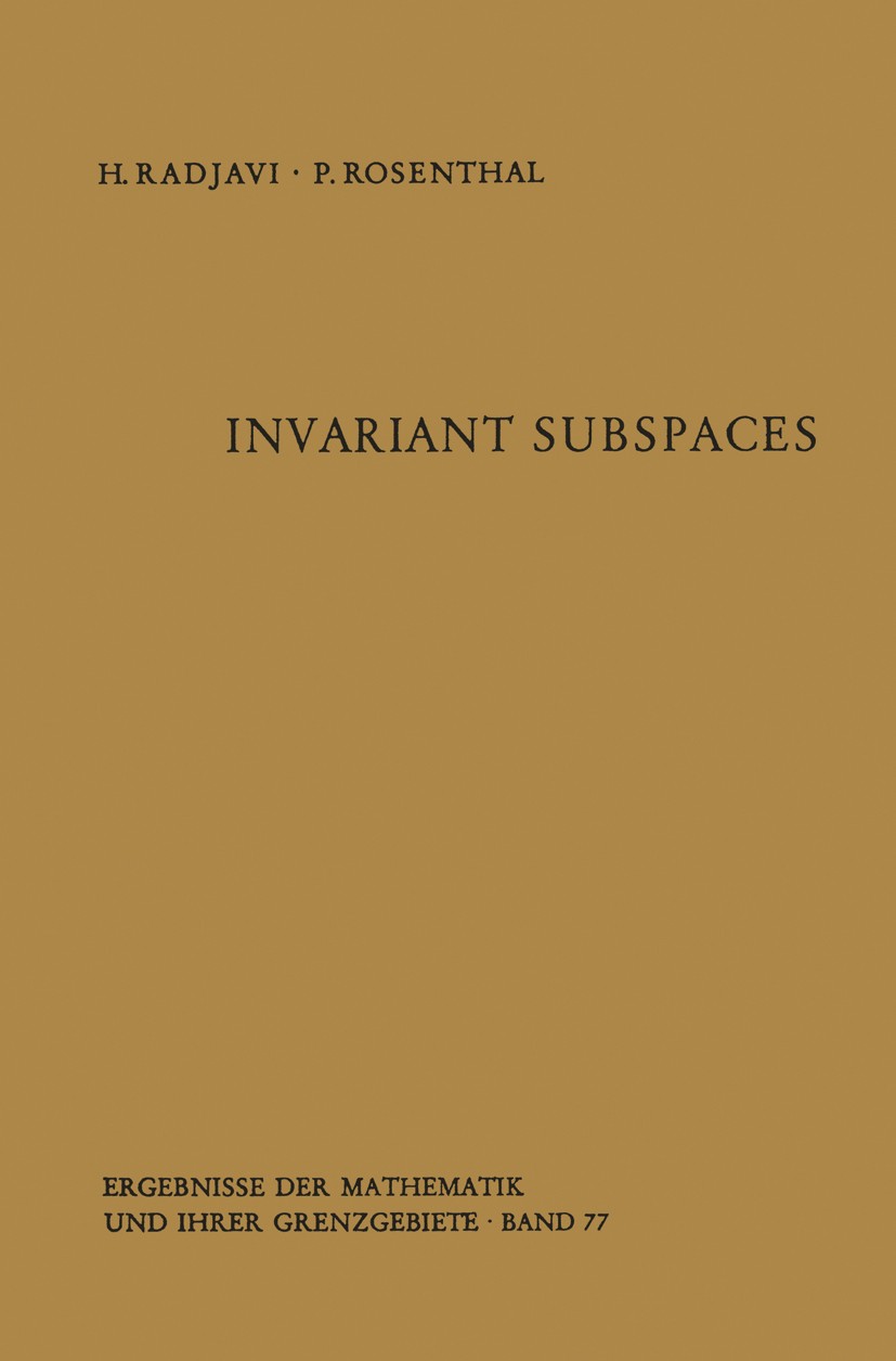 Titlebook: Invariant Subspaces; Heydar Radjavi,Peter Rosenthal Book 1973 Springer-Verlag Berlin Heidelberg 1973 Excel.Hilbert space.Invarianter Unter Titlebook: Invariant Subspaces; Heydar Radjavi,Peter Rosenthal Book 1973 Springer-Verlag Berlin Heidelberg 1973 Excel.Hilbert space.Invarianter Unter