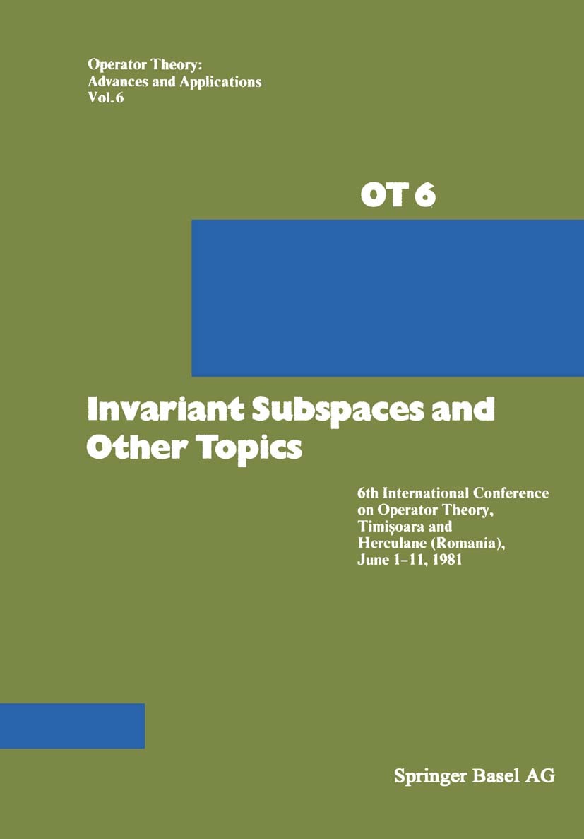 Titlebook: Invariant Subspaces and Other Topics; 6th International Co C. Apostol,R. G. Douglas,Gr. Arsene Book 1982 Springer Basel AG 1982 C*-algebra. Titlebook: Invariant Subspaces and Other Topics; 6th International Co C. Apostol,R. G. Douglas,Gr. Arsene Book 1982 Springer Basel AG 1982 C*-algebra.