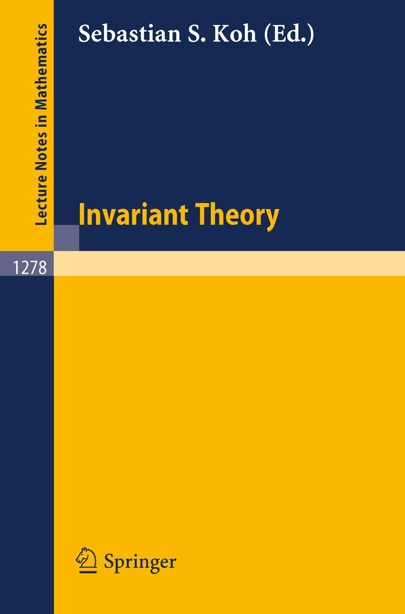 Titlebook: Invariant Theory; Sebastian S. Koh Conference proceedings 1987 Springer-Verlag Berlin Heidelberg 1987 Combinatorics.algebra.algebraic geom Titlebook: Invariant Theory; Sebastian S. Koh Conference proceedings 1987 Springer-Verlag Berlin Heidelberg 1987 Combinatorics.algebra.algebraic geom