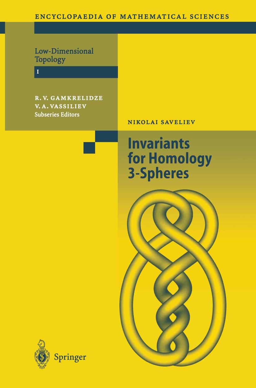 Titlebook: Invariants of Homology 3-Spheres; Nikolai Saveliev Book 2002 Springer-Verlag Berlin Heidelberg 2002 Algebraic topology.Casson invariant.Eu Titlebook: Invariants of Homology 3-Spheres; Nikolai Saveliev Book 2002 Springer-Verlag Berlin Heidelberg 2002 Algebraic topology.Casson invariant.Eu