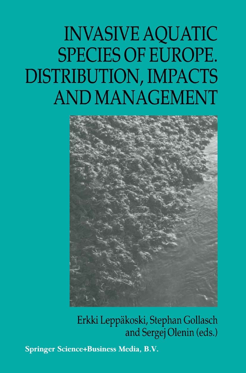 Titlebook: Invasive Aquatic Species of Europe. Distribution, Impacts and Management; Erkki Leppäkoski,Stephan Gollasch,Sergej Olenin Book 2002 Spring Titlebook: Invasive Aquatic Species of Europe. Distribution, Impacts and Management; Erkki Leppäkoski,Stephan Gollasch,Sergej Olenin Book 2002 Spring