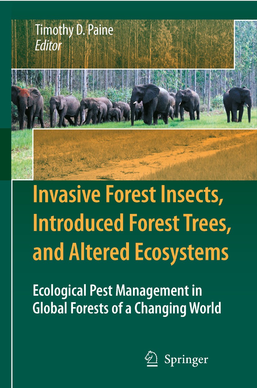 Titlebook: Invasive Forest Insects, Introduced Forest Trees, and Altered Ecosystems; Ecological Pest Mana Timothy D. Paine Book 20061st edition Spring Titlebook: Invasive Forest Insects, Introduced Forest Trees, and Altered Ecosystems; Ecological Pest Mana Timothy D. Paine Book 20061st edition Spring
