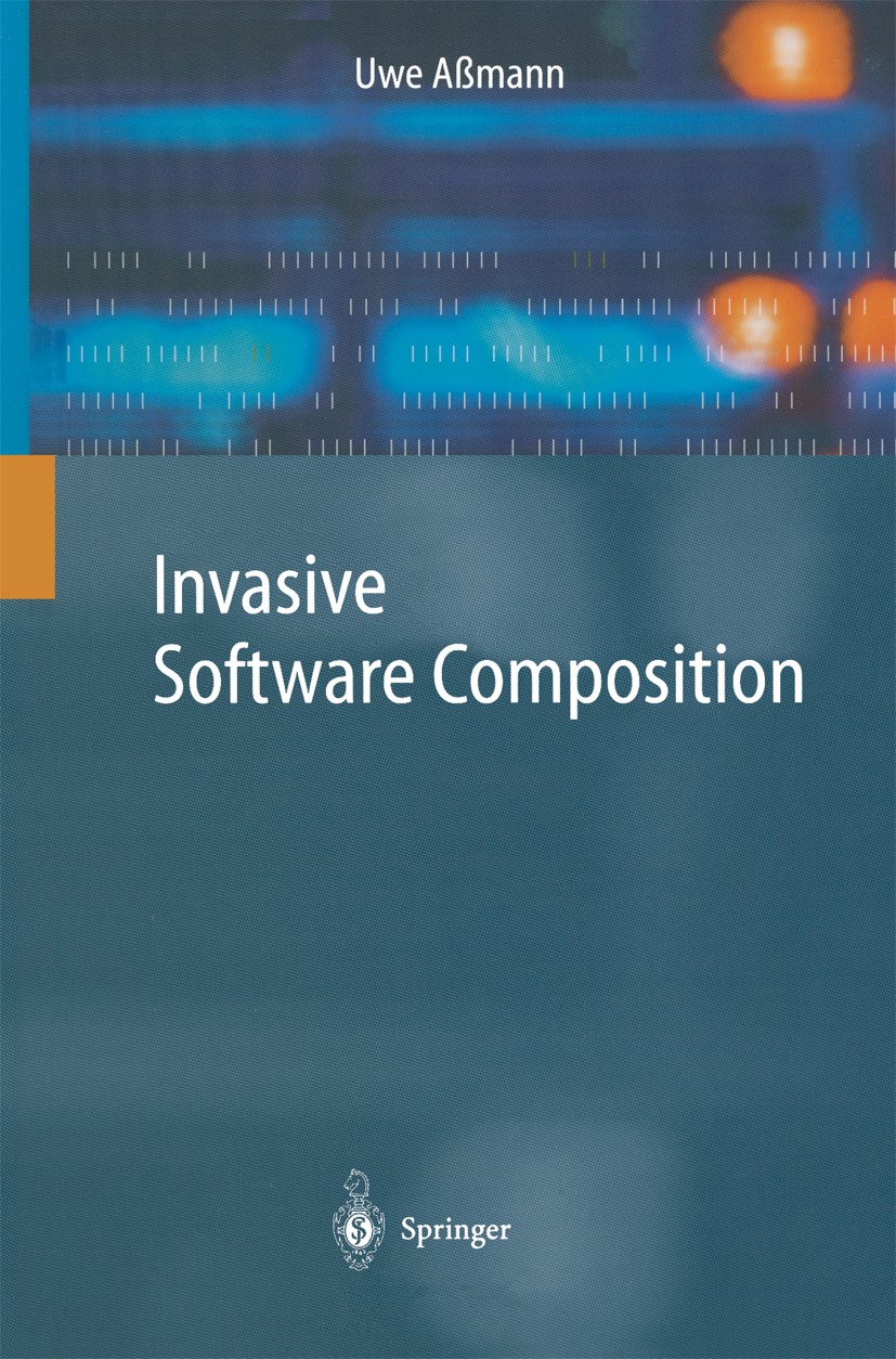 Titlebook: Invasive Software Composition; Uwe Aßmann Book 2003 Springer-Verlag Berlin Heidelberg 2003 Aspect-Oriented Programming.Component-Based Sof Titlebook: Invasive Software Composition; Uwe Aßmann Book 2003 Springer-Verlag Berlin Heidelberg 2003 Aspect-Oriented Programming.Component-Based Sof