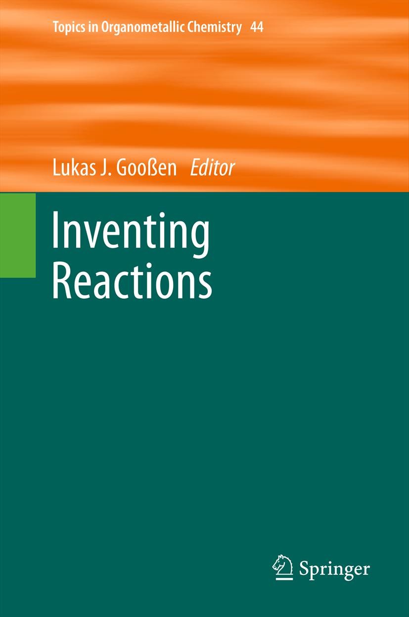 Titlebook: Inventing Reactions; Lukas J. Gooßen Book 2013 Springer-Verlag Berlin Heidelberg 2013 Allylic Alkylation.Amide Bond Formation.Carbene Cata Titlebook: Inventing Reactions; Lukas J. Gooßen Book 2013 Springer-Verlag Berlin Heidelberg 2013 Allylic Alkylation.Amide Bond Formation.Carbene Cata
